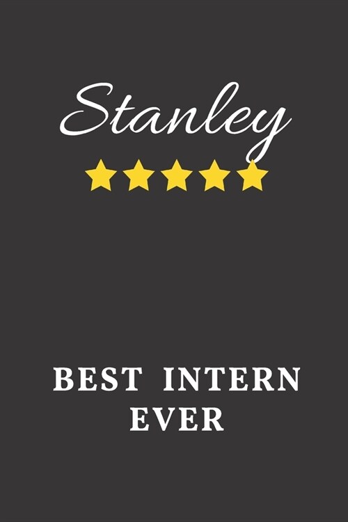 Stanley Best Intern Ever: Un-dated Daily Planner Appreciation Gift for Male Intern Personalized with Name (Paperback)