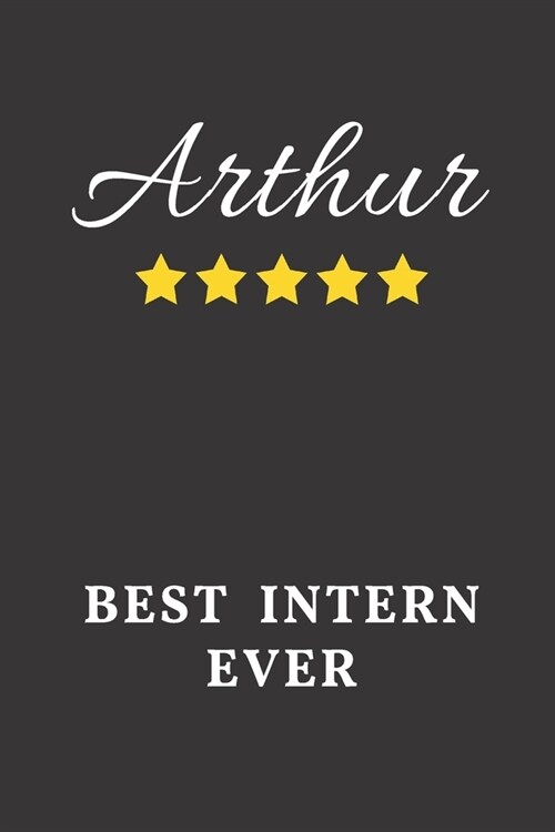 Arthur Best Intern Ever: Un-dated Daily Planner Appreciation Gift for Male Intern Personalized with Name (Paperback)