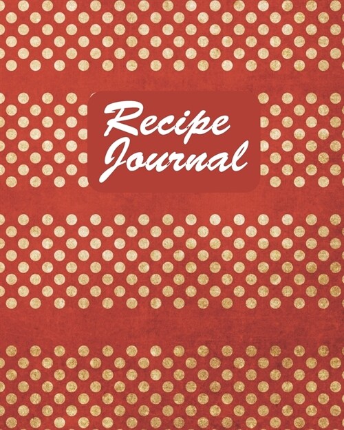 Recipe Journal: Red Polka Dot Cover Design Recipe Book Planner Journal Notebook Organizer Gift - Favorite Family Serving Ingredients P (Paperback)