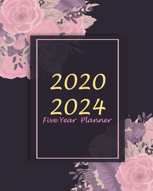 Five Year Planner 2020-2024: Black & Pink Flowers, 60 Months Appointment Calendar, Agenda Schedule Organizer Logbook, Business Planners and Journal (Paperback)
