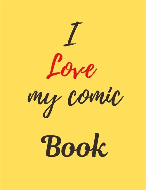 I Love My Comic Book Notebook Journal: Create Your Own Comics Or Comic Book Strip With This Comic Book Journal Notebook This Comic Book Have Lots of T (Paperback)