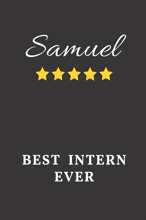 Samuel Best Intern Ever: Un-dated Daily Planner Appreciation Gift for Male Intern Personalized with Name (Paperback)