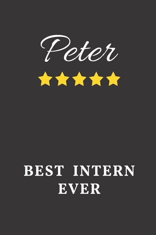 Peter Best Intern Ever: Un-dated Daily Planner Appreciation Gift for Male Intern Personalized with Name (Paperback)