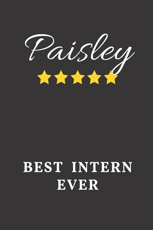 Paisley Best Intern Ever: Un-dated Daily Planner Appreciation Gift for Female Intern Personalized with Name (Paperback)