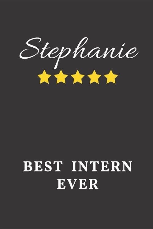 Stephanie Best Intern Ever: Un-dated Daily Planner Appreciation Gift for Female Intern Personalized with Name (Paperback)