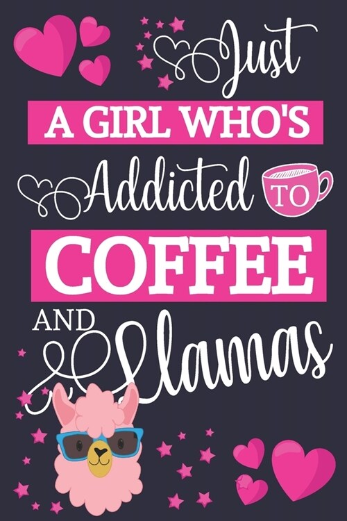 Just A Girl Whos Addicted To Coffee and Llamas: Cute Coffee & Llama Gifts for Women... Small Lined Notebook / Journal to Write in (Paperback)