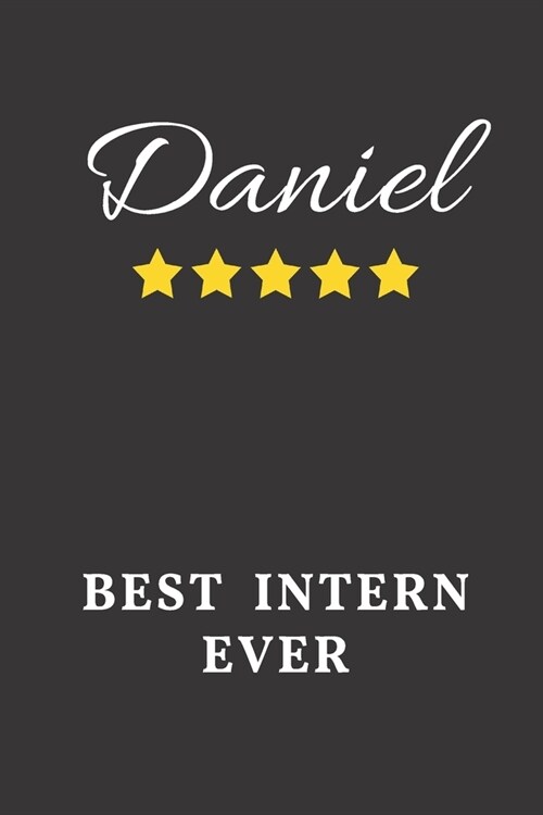 Daniel Best Intern Ever: Un-dated Daily Planner Appreciation Gift for Male Intern Personalized with Name (Paperback)