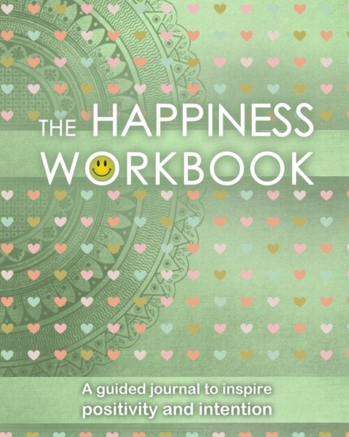 The Happiness Workbook: A Guided Journal To Inspire Positivity and Intention - 8x10 inches - Creative Gratitude and Affirmations journal (Paperback)