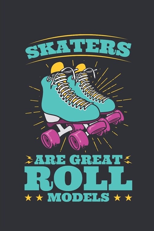 Skaters Are Great Roll Models: Roller Skating Journal, Blank Paperback Notebook for Roller Skater to Write In, Roller Skating Gift (Paperback)