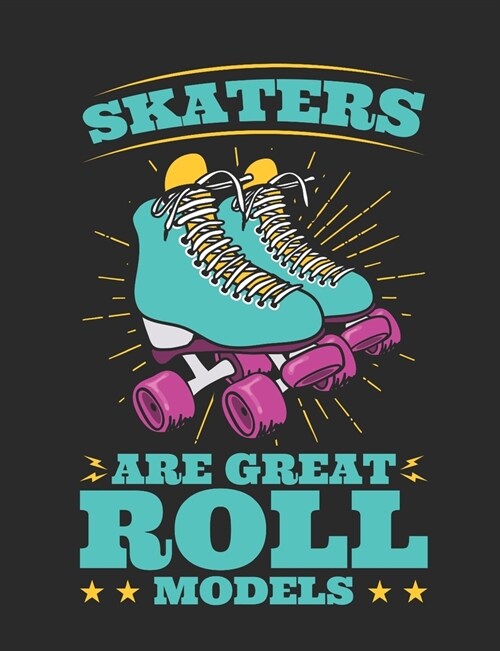 Skaters Are Great Roll Models: Roller Skate Notebook, Blank Paperback Composition Book for Roller Skater to Write In, Roller Skating Gift (Paperback)