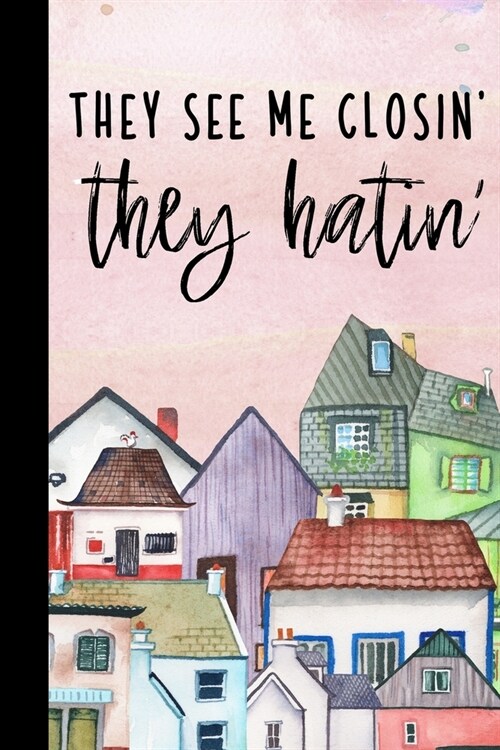 They See Me Closin They Hatin: Real Estate Journal - Lined Notebook For Real Estate Agents - Real Estate Gifts For Women (Paperback)