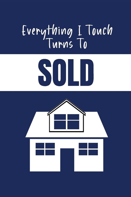 Everything I Touch Turns To Sold: Real Estate Journal - Lined Notebook For Real Estate Agents - Real Estate Gifts For Men (Paperback)