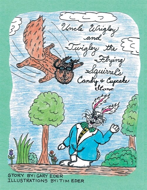 Uncle Wrigley and Twigley the Flying Squirrels Candy and Cupcake Store (Paperback)