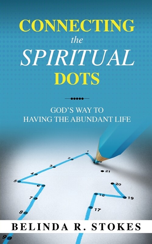 Connecting the Spiritual Dots: Gods Way of Having the Abundant Life (Paperback)