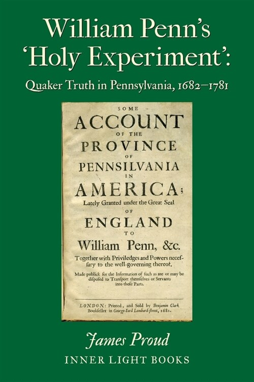 William Penns Holy Experiment: Quaker Truth in Pennsylvania, 1682-1781 (Paperback)