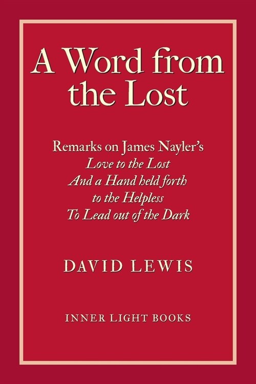 A Word from the Lost: Remarks on James Naylers Love to the lost And a Hand held forth to the Helpless to Lead out of the Dark (Paperback)