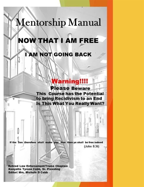 Now that I Am Free, I am Not Going Back: The Prison Re-entry Course that Can Put a Stop to Recidivism (Paperback)