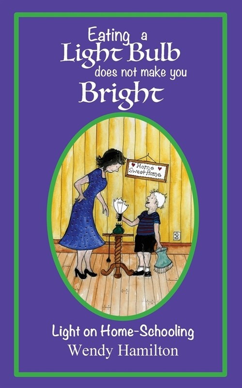 Eating a Light Bulb does not make you Bright: Light on Home-Schooling (Paperback)