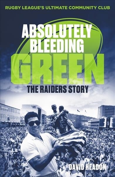 Absolutely Bleeding Green: The Raiders Story (Hardcover)