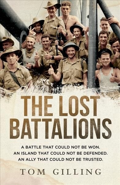 The Lost Battalions: A Battle That Could Not Be Won. an Island That Could Not Be Defended. an Ally That Could Not Be Trusted. (Paperback)