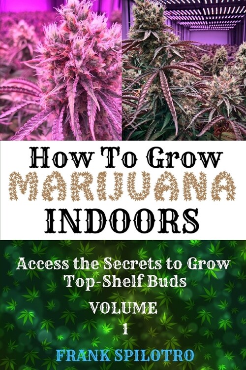 How to Grow Marijuana Indoors: Access the Secrets to Grow Top-Shelf Buds (Paperback)