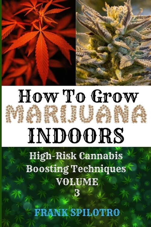 How to Grow Marijuana Indoors: High-Risk Cannabis Boosting Techniques (Paperback)