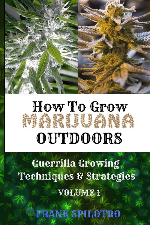 How to Grow Marijuana Outdoors: Guerrilla Growing Techniques & Strategies (Paperback)