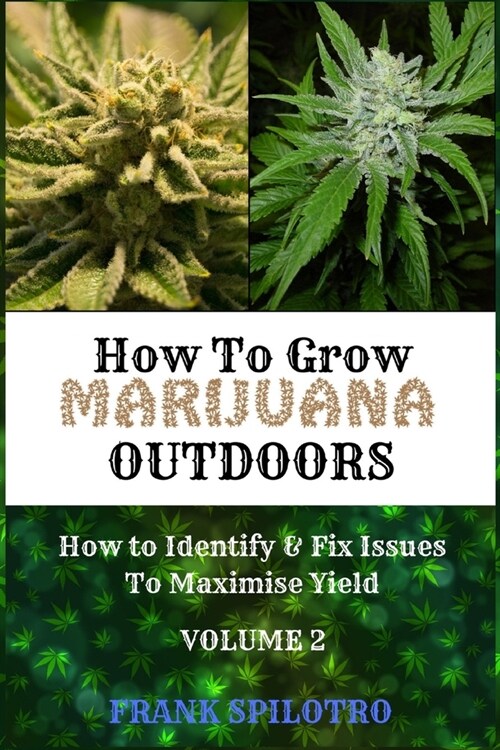 How to Grow Marijuana Outdoors: How to Identify & Fix Issues To Maximise Yield (Paperback)