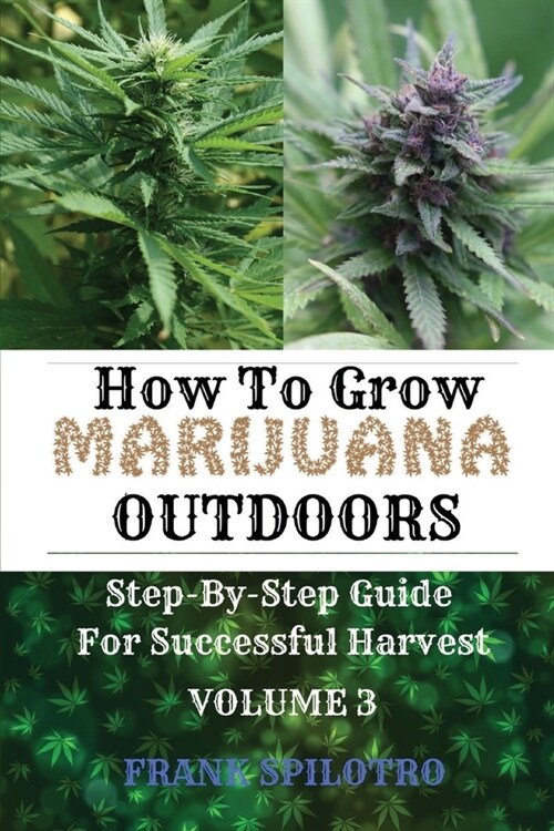How to Grow Marijuana Outdoors: Step-By-Step Guide for Successful Harvest (Paperback)