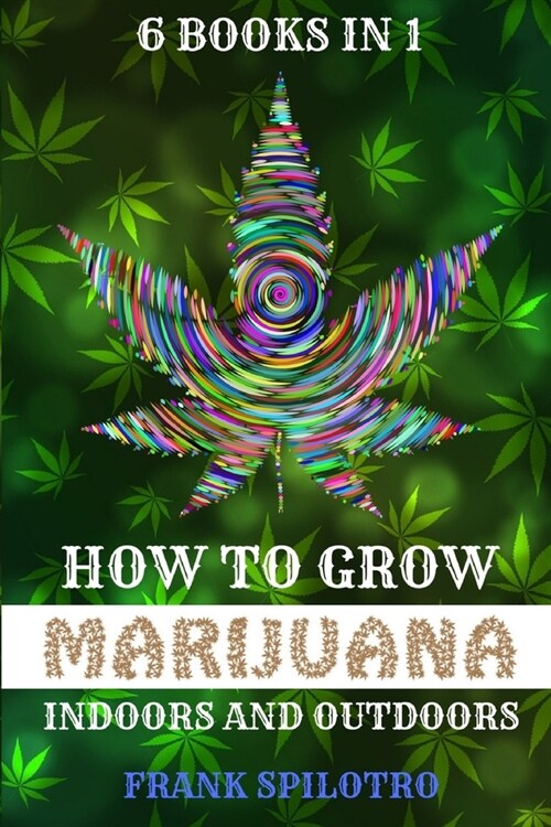 How to Grow Marijuana Indoors and Outdoors: 6 Books in 1 (Paperback)