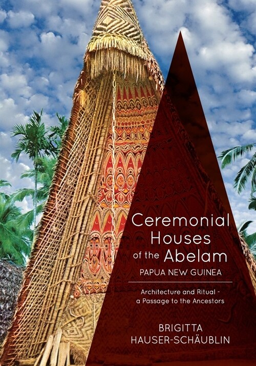 Ceremonial Houses of the Abelam Papua New Guinea: Architecture and Ritual-Passage to the Ancestors (Paperback)