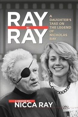 Ray by Ray: A Daughters Take on the Legend of Nicholas Ray (Paperback)