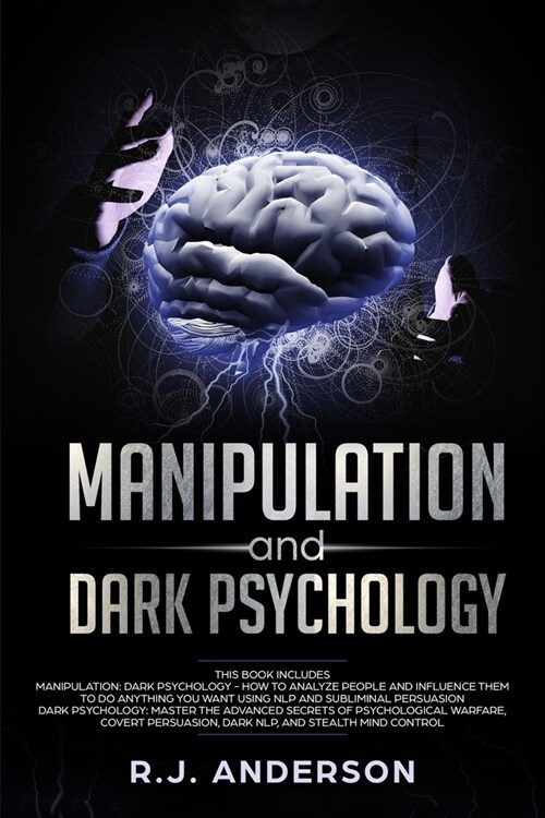 Manipulation and Dark Psychology: 2 Manuscripts - How to Analyze People and Influence Them to Do Anything You Want ... NLP, and Dark Cognitive Behavio (Paperback)