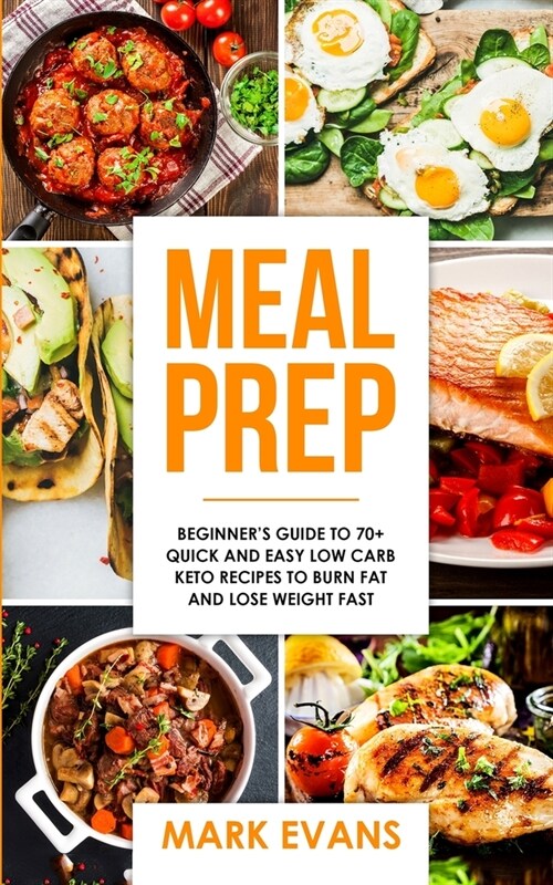 Meal Prep: Beginners Guide to 70+ Quick and Easy Low Carb Keto Recipes to Burn Fat and Lose Weight Fast (Meal Prep Series) (Volu (Paperback)