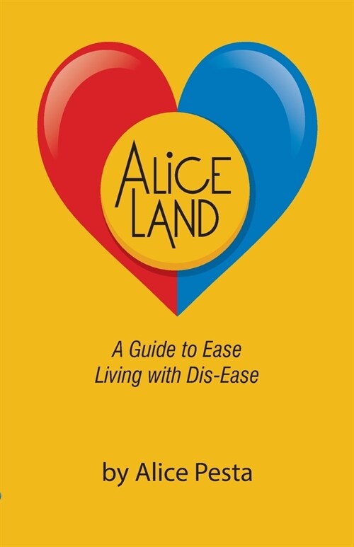 Aliceland: A Guide to Ease Living with Dis-Ease (Paperback)