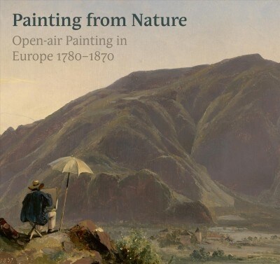 True to Nature : Open-Air Painting in Europe 1780-1870 (Hardcover)