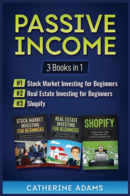 Passive Income: 3 Books in 1: Stock Market Investing for Beginners, Real Estate Investing for Beginners and Shopify (Paperback)