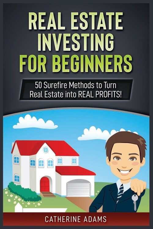 Real Estate Investing: 50 Surefire Methods to Turn Real Estate into REAL PROFITS! (Paperback)