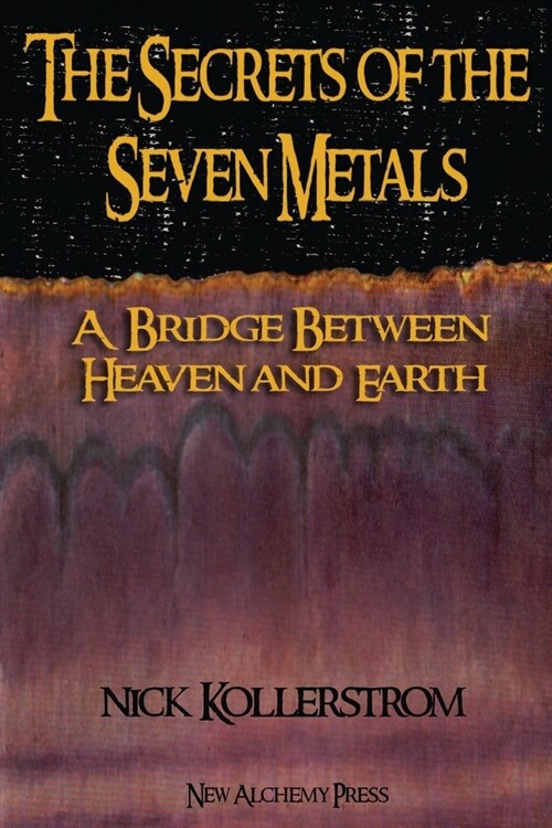 Secrets of the Seven Metals: a Bridge between Heaven and Earth (Paperback)