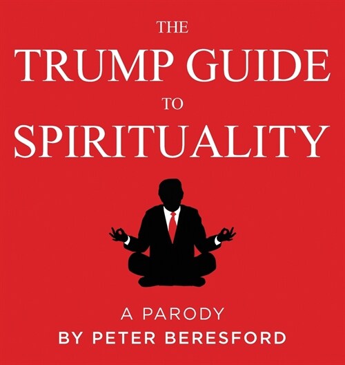 The Trump Guide to Spirituality, A Parody (Hardcover)
