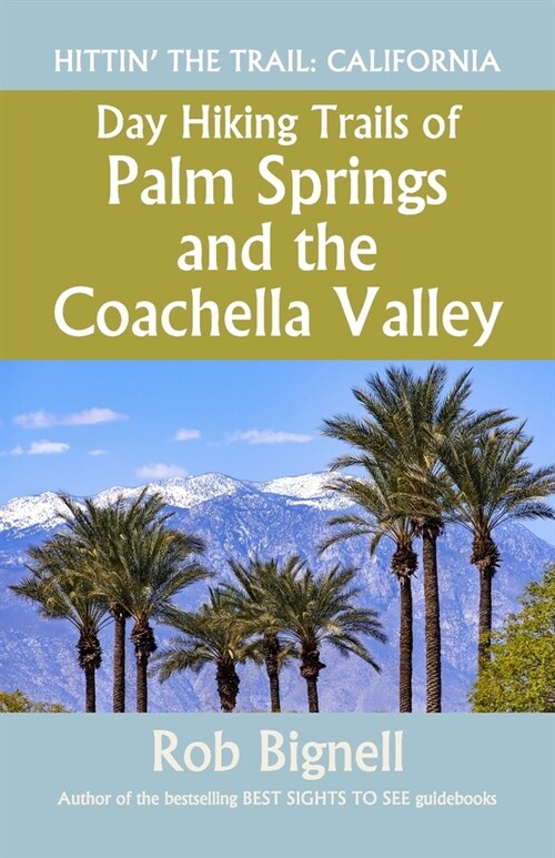 Day Hiking Trails of Palm Springs and the Coachella Valley (Paperback)