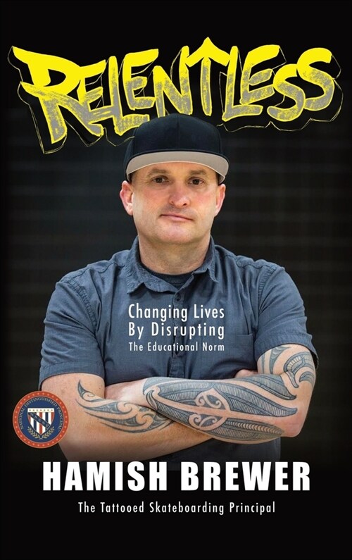 Relentless: Changing Lives by Disrupting the Educational Norm (Hardcover)