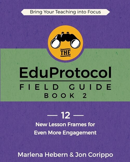 The EduProtocol Field Guide: Book 2: 12 New Lesson Frames for Even More Engagement (Paperback)