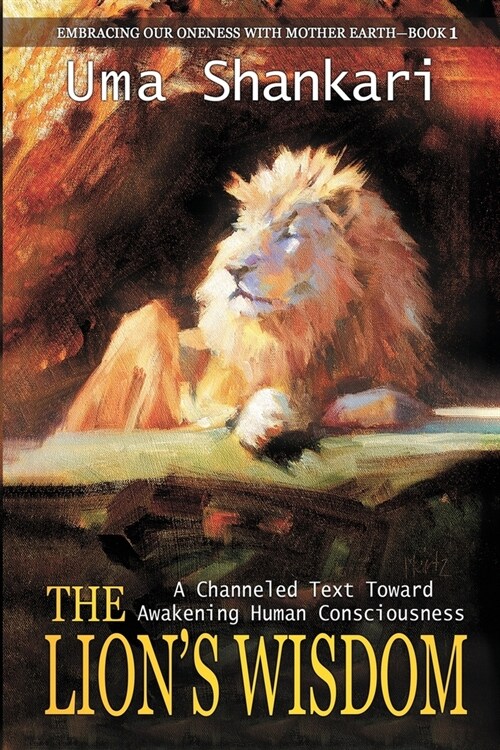 The Lions Wisdom: A Channeled Text Toward Awakening Human Consciousness (Paperback)