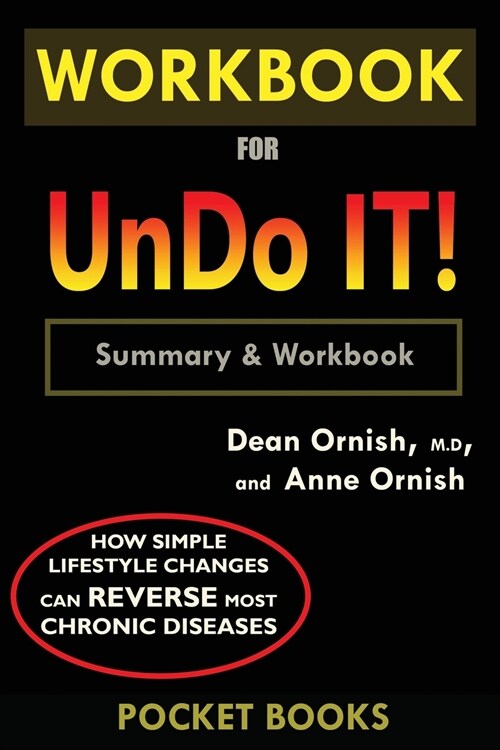 WORKBOOK For Undo It!: How Simple Lifestyle Changes Can Reverse Most Chronic Diseases by Dean Ornish M.D. and Anne Ornish (Paperback)