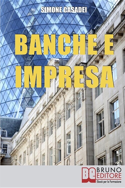 Banche e Impresa: Come Migliorare il Rapporto tra la Tua Azienda e le Banche anche in Tempi di Crisi (Paperback)