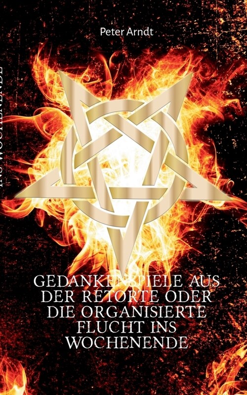 Gedankenspiele aus der Retorte oder die organisierte Flucht ins Wochenende: Anthologie (Paperback)