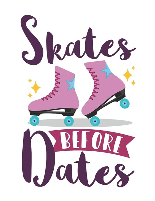 Skates Before Dates: Roller Skate Notebook, Blank Paperback Notebook for Roller Skater to Write In, Roller Skating Gift (Paperback)