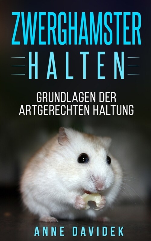 Zwerghamster halten: Grundlagen zur artgerechten Haltung (Paperback)