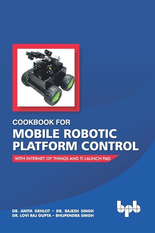 Cookbook For Mobile Robotic Platform Control: With Internet of Things And Ti Launch Pad (Paperback)